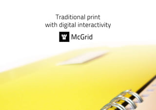 Traditional print
with digital interactivity
 