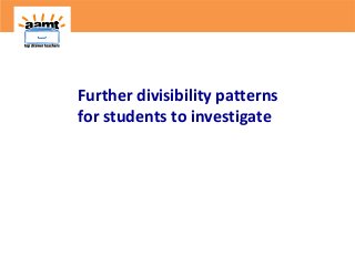 Further divisibility patterns
for students to investigate
 
