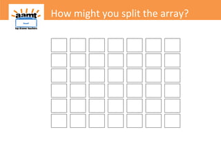 How might you split the array?
 