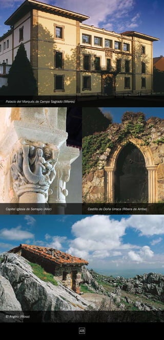 Palacio del Marqués de Campo Sagrado (Mieres)




Capitel Iglesia de Serrapio (Aller)                  Castillo de Doña Urraca (Ribera de Arriba)




El Angliru (Riosa)



                                                48
 