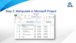 Step 2: Manipulate in Microsoft Project

 
