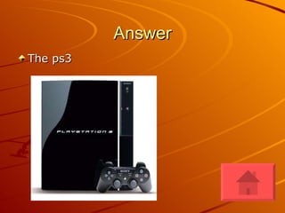 Answer The ps3 