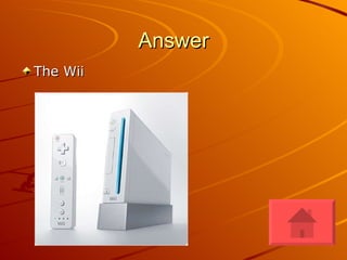 Answer The Wii 