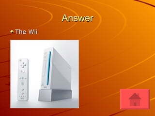 Answer The Wii 