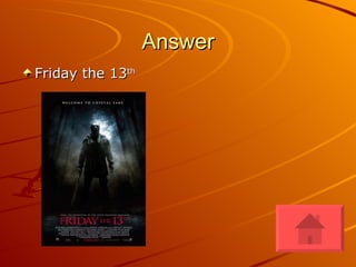 Answer Friday the 13 th   