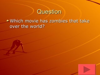 Question  Which movie has zombies that take over the world? 
