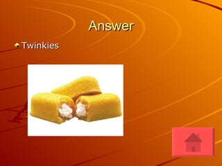 Answer Twinkies  