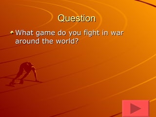 Question  What game do you fight in war around the world? 