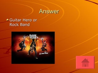 Answer Guitar Hero or Rock Band 