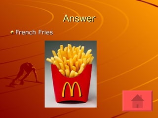 Answer French Fries  