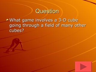Question  What game involves a 3-D cube going through a field of many other cubes?  