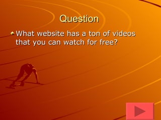Question  What website has a ton of videos that you can watch for free? 