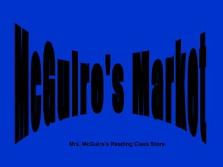 McGuire's Market  Mrs. McGuire’s Reading Class Store   