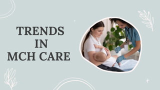 TRENDS
IN
MCH CARE
 
