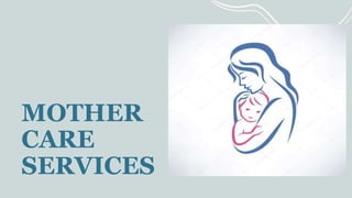 MOTHER
CARE
SERVICES
 