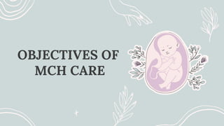 OBJECTIVES OF
MCH CARE
 