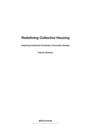 Redefining Collective Housing
Exploring Collective Creativity in Innovative Design
Paloma Romero
MCH Portfolio
Master in Collective Housing 2023
 