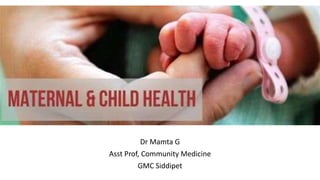 Dr Mamta G
Asst Prof, Community Medicine
GMC Siddipet
 