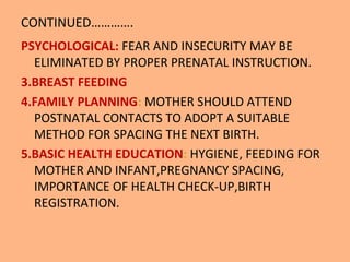 CONTINUED………….
PSYCHOLOGICAL: FEAR AND INSECURITY MAY BE
  ELIMINATED BY PROPER PRENATAL INSTRUCTION.
3.BREAST FEEDING
4.F...
