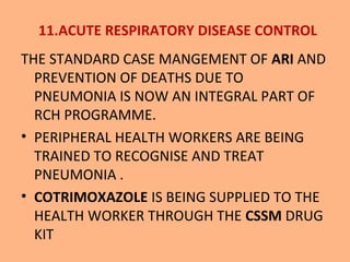 11.ACUTE RESPIRATORY DISEASE CONTROL
THE STANDARD CASE MANGEMENT OF ARI AND
  PREVENTION OF DEATHS DUE TO
  PNEUMONIA IS N...