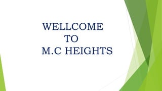 WELLCOME
TO
M.C HEIGHTS
 