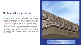 Soﬃt and Fascia Repair
Homeowners tend to overlook the importance of their
homes soﬃt and fascia. These two elements work
together to complete the look of a home while also
providing vital protection to the homes interior and
rooﬁng system. When a home's soﬃt, fascia and gutter
system are properly coordinated, it creates a harmonious
and eye-catching look that greatly improves the aesthetic
value of your home. At McHenry Rooﬁng, we offer repair,
replacement and installation options to help Baltimore
homeowners ﬁnd the perfect solution to their soﬃt and
fascia needs.
Click for more INFO https://mgyb.co/s/kJTsF
CALL us at (410) 774-6609
 