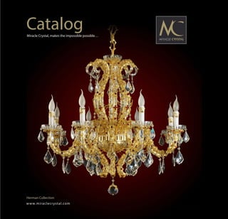 Miracle Crystal, makes the impossible possible…
Catalog
Herman Collection
www.miraclecrystal.com
 