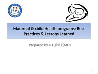 Maternal and child health programs :Best practices & lessons learned | PPTX