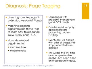 Diagnosis: Page Tagging
DH2014 - Diagnosing Page Image Problems with Post-OCR Triage for eMOP
19
 Tags pages with
problem...
