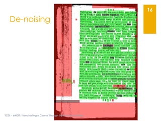 De-noising
TCDL - eMOP: Flowcharting a Course Through Open-Source Waters
16
 