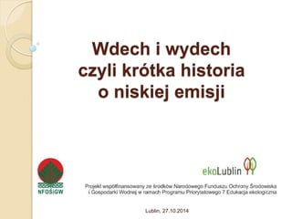 Wdech i wydech
czyli krótka historia
o niskiej emisji
Lublin, 27.10.2014
 