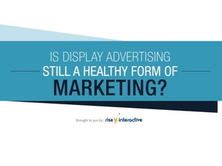 Is Display Advertising Still a Healthy Form of Marketing?