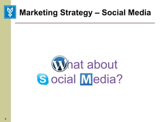 Marketing Strategy – Social Media hat about  ocial  media? 