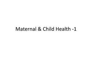 Maternal & Child Health -1
 