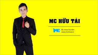 MC HÖÕU TAØI
www.mcshow.vn
Mc show founder
 