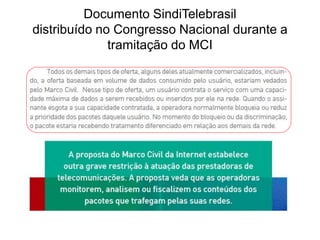 Documento SindiTelebrasil
distribuído no Congresso Nacional durante a
tramitação do MCI
 