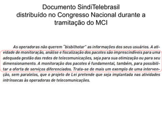 Documento SindiTelebrasil
distribuído no Congresso Nacional durante a
tramitação do MCI
 