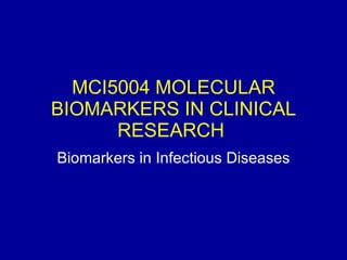 MCI5004 MOLECULAR BIOMARKERS IN CLINICAL RESEARCH  Biomarkers in Infectious Diseases 