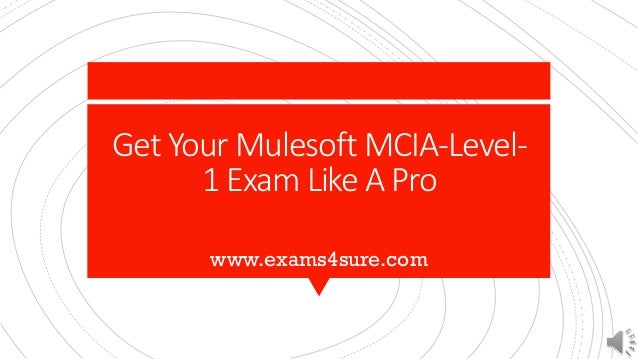 Get Your Mulesoft MCIA-Level-
1 Exam Like A Pro
www.exams4sure.com
 