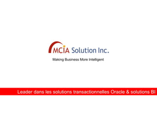Making Business More Intelligent Leader dans les solutions transactionnelles Oracle & solutions BI 