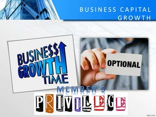 B U S I N E S S C A P I TA L
G R O W T H
 