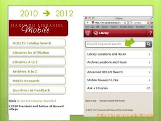 2010  2012




              http://m.harvard.edu/libraries/
 