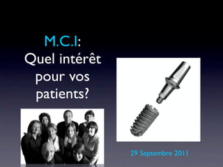 M.C.I:
Quel intérêt
 pour vos
 patients?


               29 Septembre 2011
 