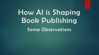 How AI is Shaping
Book Publishing
Some Observations
 