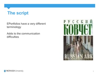 The script 
EPortfolios have a very different 
terminology 
Adds to the communication 
difficulties 
 