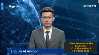 China announced the
AI Anchor
2018 November 8
(2 weeks ago)
 