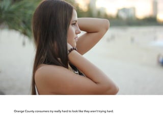 Orange County consumers try really hard to look like they aren’t trying hard.
 