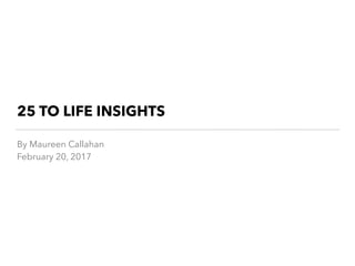 25 TO LIFE INSIGHTS
By Maureen Callahan
February 20, 2017
 