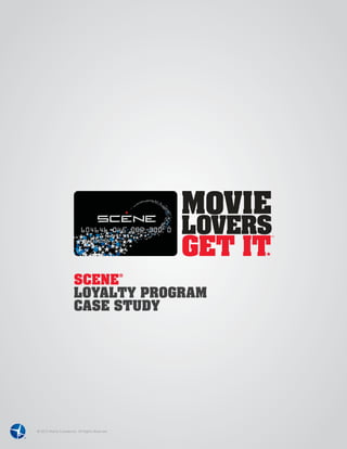 SCENE
                                                 ®




                       LOYALTY PROGRAM
                       CASE STUDY




© 2012 Maritz Canada Inc. All Rights Reserved.
 