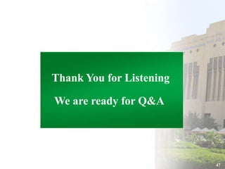 47 
Thank You for Listening 
We are ready for Q&A 
